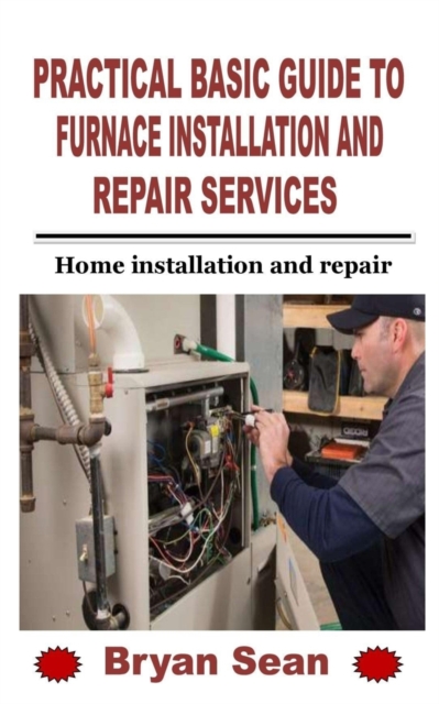 Practical Basic Guide to Furnace Installation and Repair Services