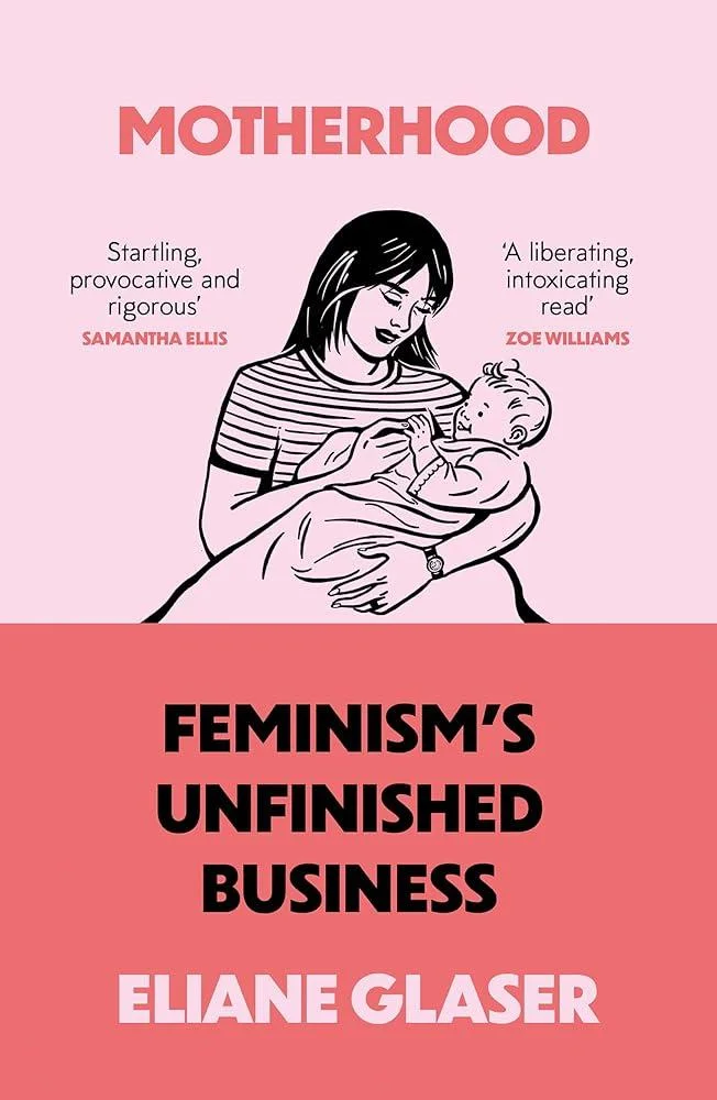 Motherhood : Feminism’S Unfinished Business