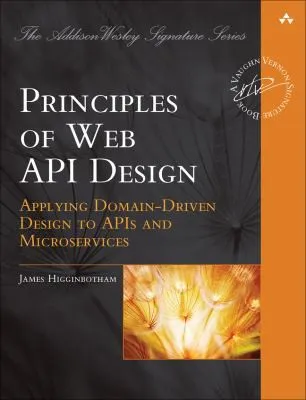 Principles of Web API Design : Delivering Value with APIs and Microservices