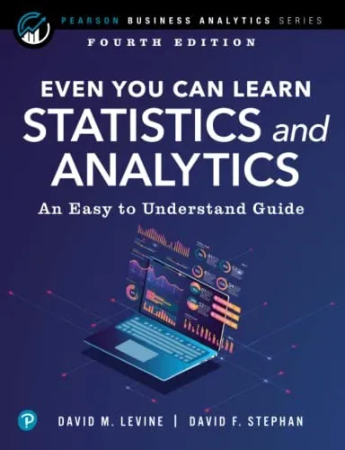 Even You Can Learn Statistics and Analytics : An Easy to Understand Guide