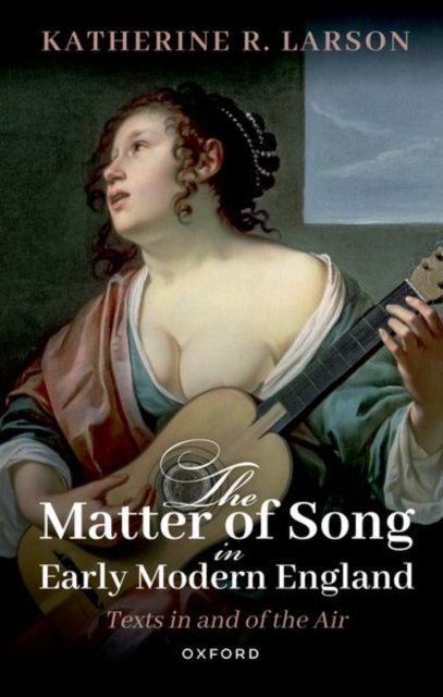 The Matter of Song in Early Modern England