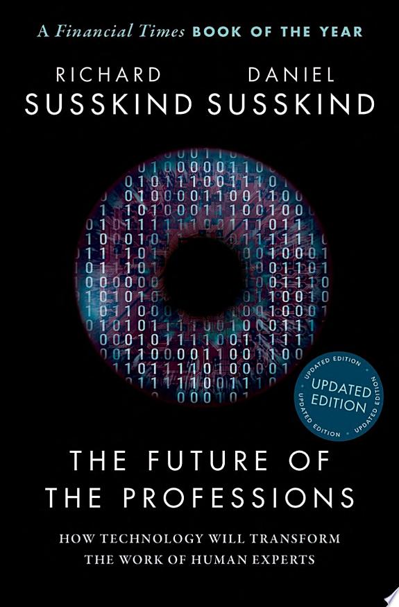 The Future of the Professions : How Technology Will Transform the Work of Human Experts, Updated Edition