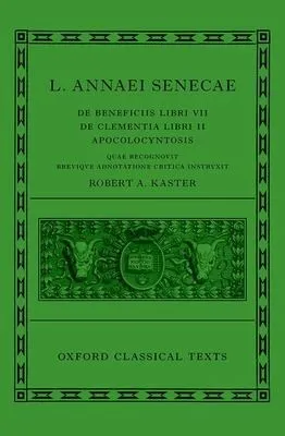 Seneca: De Beneficiis (L. Annaei Senecae De beneficiis: Libri VII, De clementia: Libri II, Apocolocyntosis)