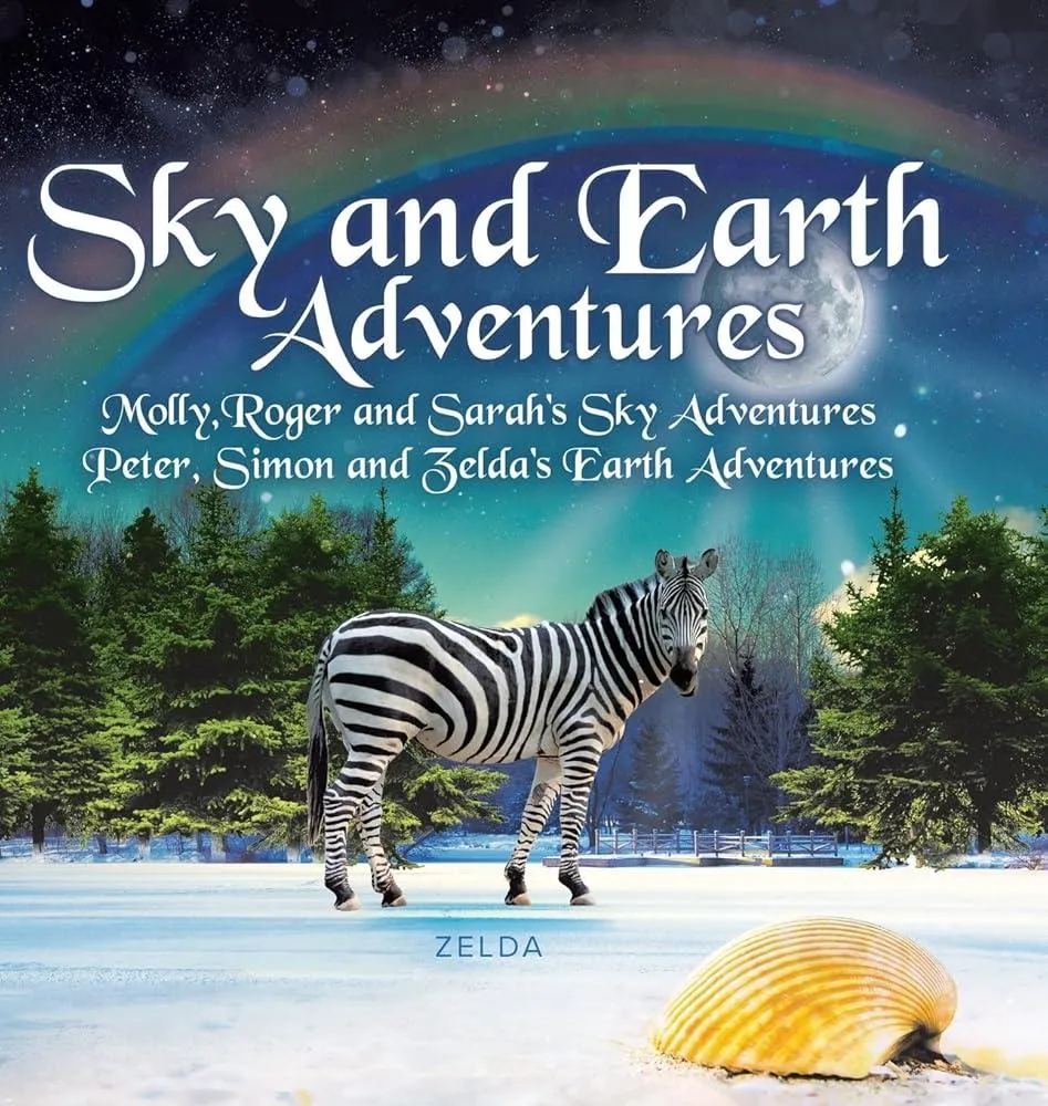 Sky and Earth Adventures : Molly, Roger and Sarah's Sky Adventures Peter, Simon and Zelda's Earth Adventures