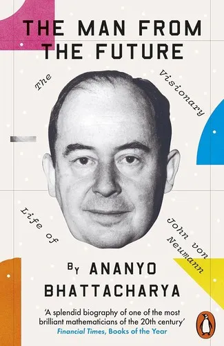 The Man from the Future : The Visionary Life of John von Neumann