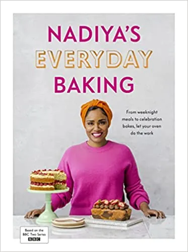 Nadiya’s Everyday Baking : Over 95 simple and delicious new recipes as featured in the BBC2 TV show