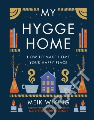 My Hygge Home : How to Make Home Your Happy Place