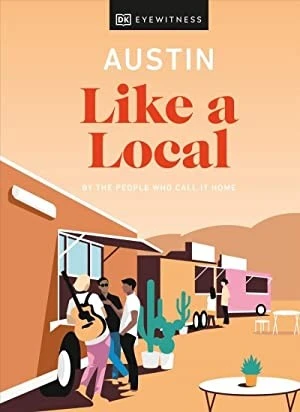 Austin Like a Local : By the People Who Call It Home