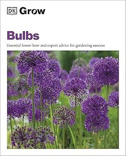 Grow Bulbs : Essential Know-how and Expert Advice for Gardening Success