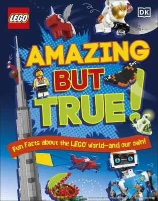 LEGO Amazing But True – Fun Facts About the LEGO World and Our Own!