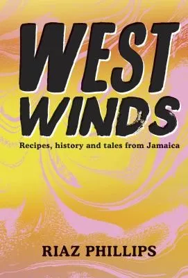 West Winds : Recipes, History and Tales from Jamaica