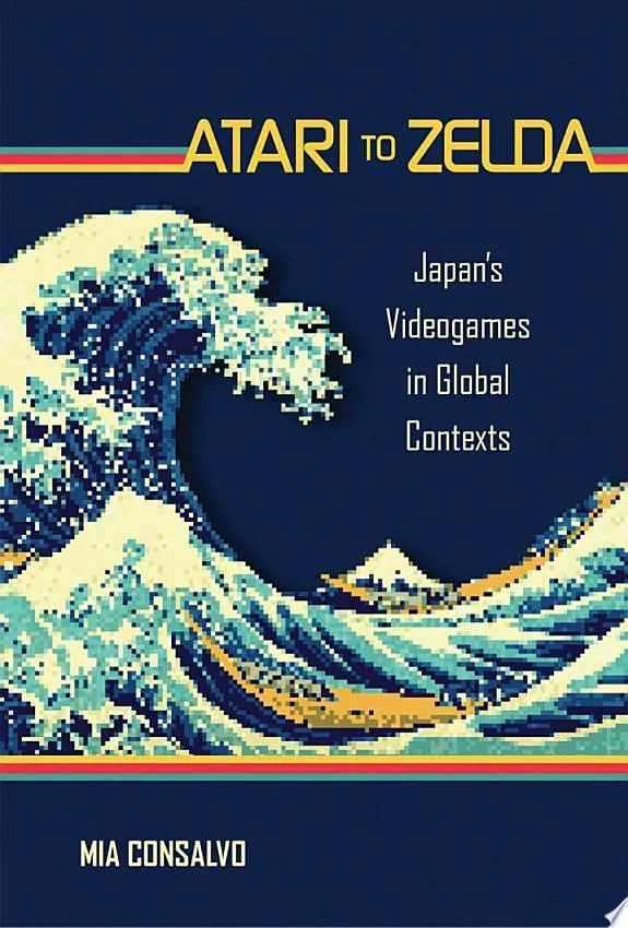 Atari to Zelda : Japan's Videogames in Global Contexts