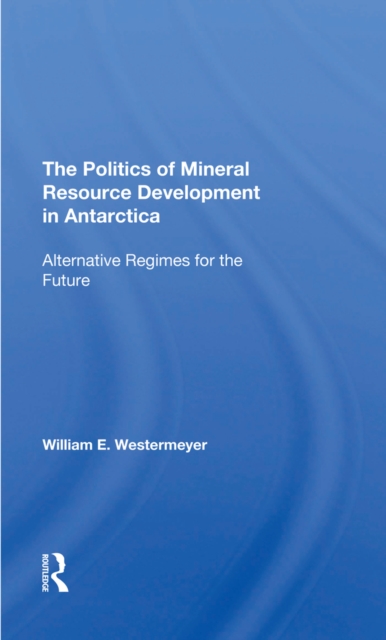 The Politics Of Mineral Resource Development In Antarctica