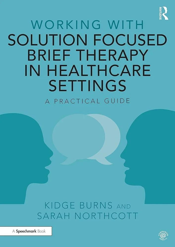 Working with Solution Focused Brief Therapy in Healthcare Settings : A Practical Guide