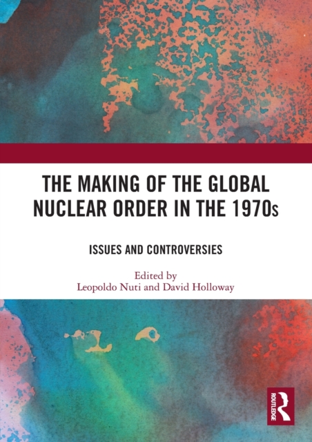 The Making of the Global Nuclear Order in the 1970s