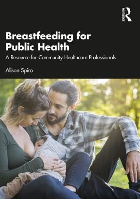 Breastfeeding for Public Health : A Resource for Community Healthcare Professionals