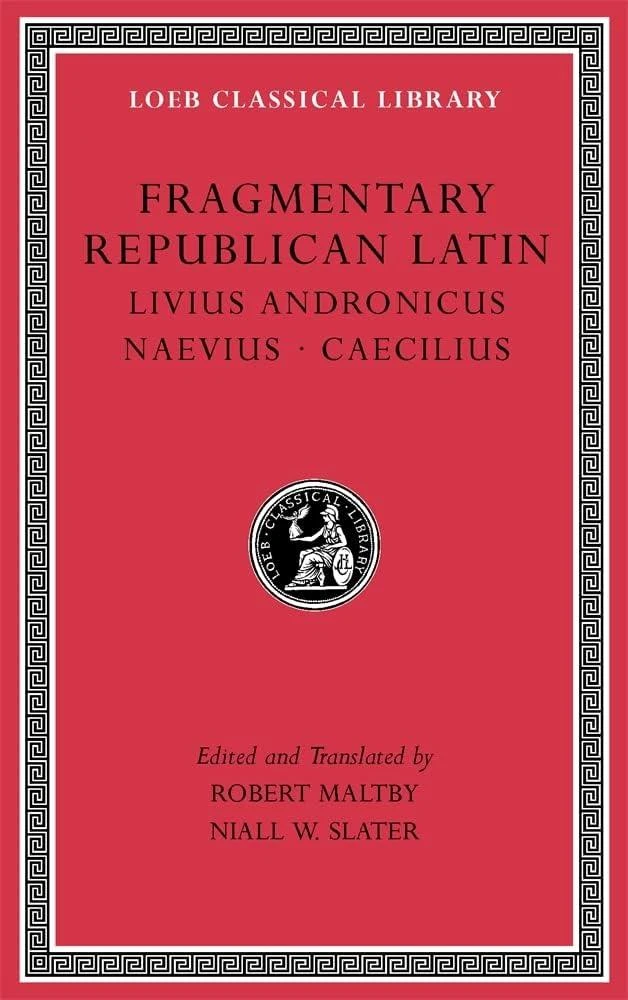 Fragmentary Republican Latin, Volume VI : Livius Andronicus. Naevius. Caecilius