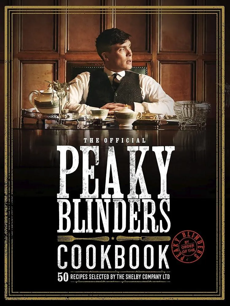 The Official Peaky Blinders Cookbook : 50 Recipes Selected by The Shelby Company Ltd