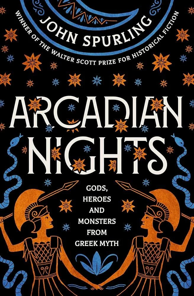 Arcadian Nights : Gods, Heroes and Monsters from Greek Myth - from the winner of the Walter Scott Prize for Historical Fiction