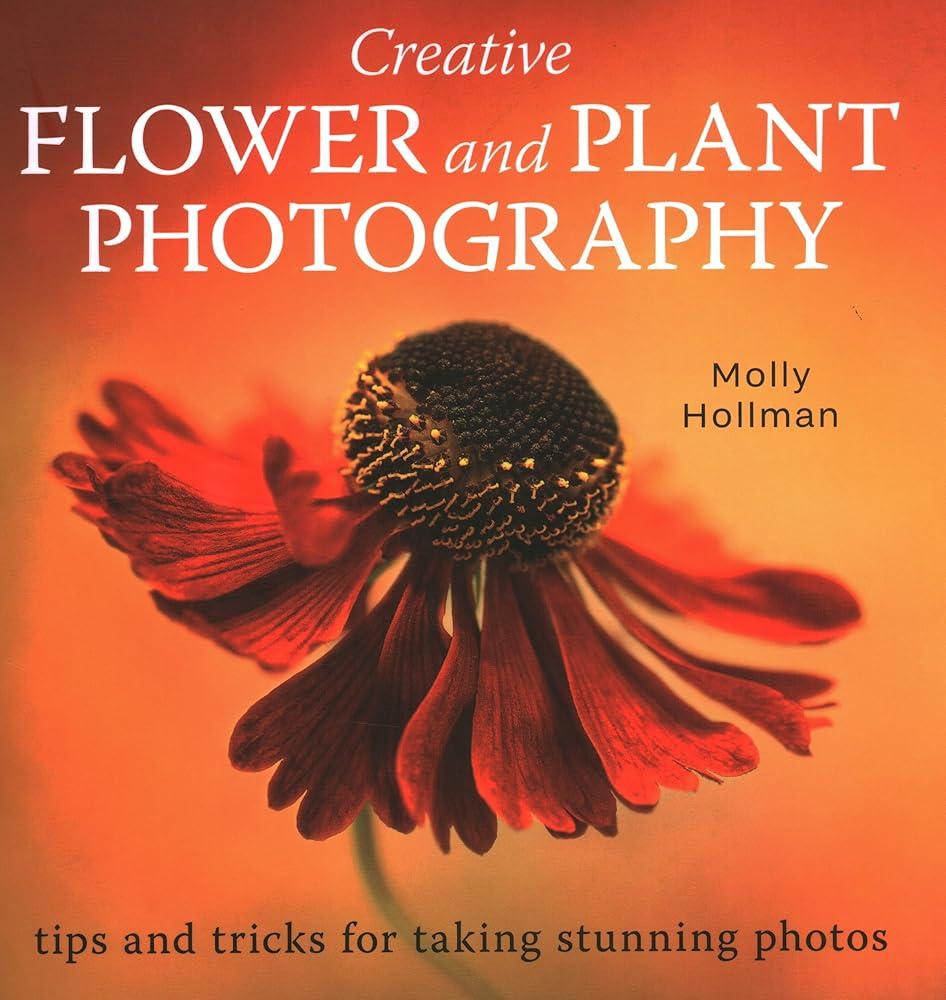 Creative Flower and Plant Photography : tips and tricks for taking stunning shots