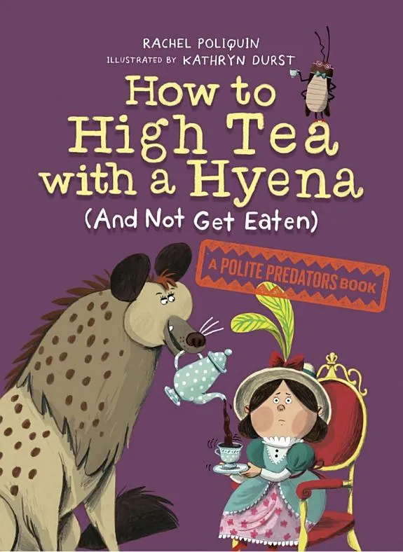 How to High Tea with a Hyena (and Not Get Eaten) : A Polite Predators Book