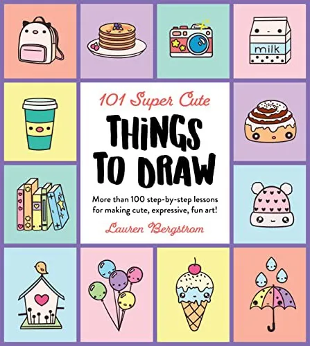 101 Super Cute Things to Draw : More than 100 step-by-step lessons for making cute, expressive, fun art! Volume 2