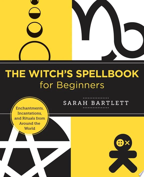 The Witch's Spellbook for Beginners : Enchantments, Incantations, and Rituals from Around the World