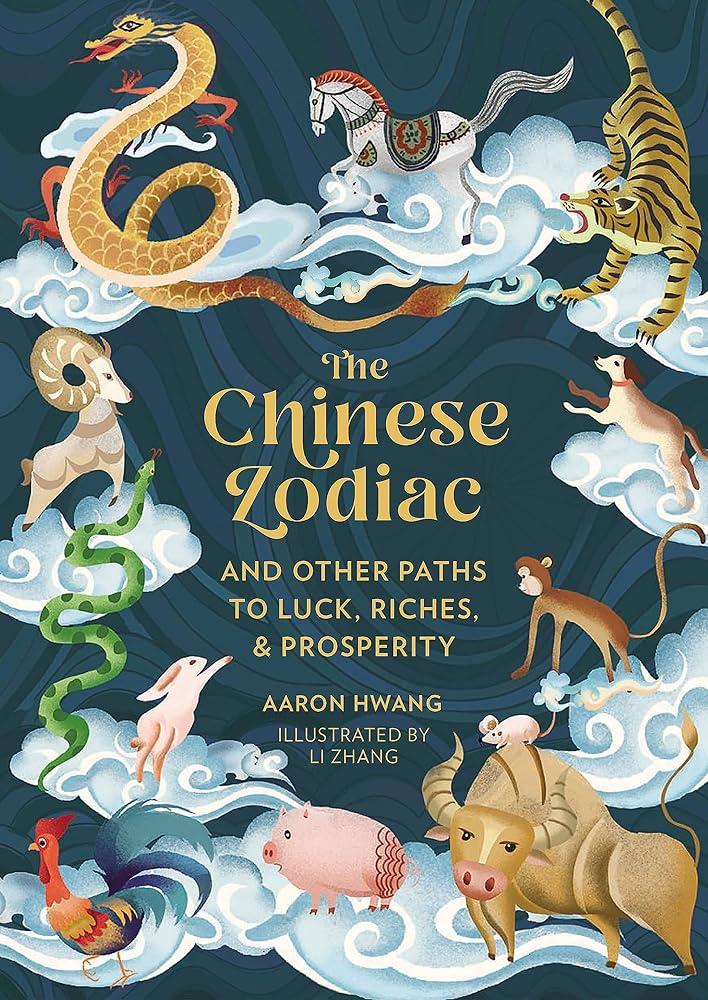 The Chinese Zodiac : And Other Paths to Luck, Riches & Prosperity