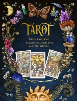 Tarot: A Guided Workbook : A Guided Workbook to Unlock and Explore Your Magical Intuition Volume 1