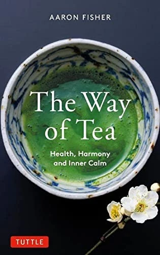 The Way of Tea : Health, Harmony, and Inner Calm