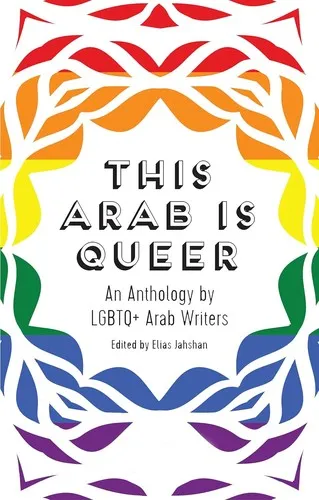 This Arab Is Queer : An Anthology by LGBTQ+ Arab Writers