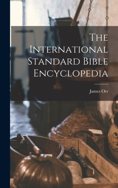 The International Standard Bible Encyclopedia