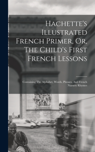 Hachette's Illustrated French Primer, Or, The Child's First French Lessons