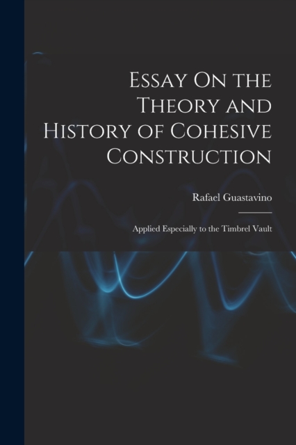 Essay On the Theory and History of Cohesive Construction