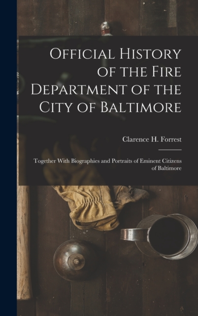 Official History of the Fire Department of the City of Baltimore