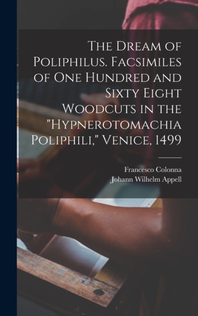 The Dream of Poliphilus. Facsimiles of one Hundred and Sixty Eight Woodcuts in the "Hypnerotomachia Poliphili," Venice, 1499