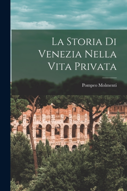 La Storia di Venezia Nella Vita Privata