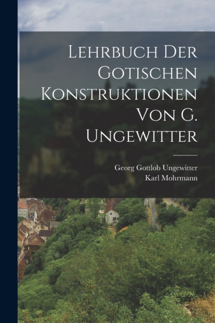 Lehrbuch der gotischen Konstruktionen von G. Ungewitter