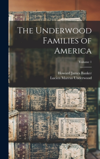 The Underwood Families of America; Volume 1