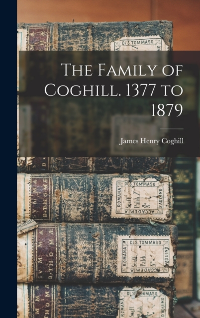The Family of Coghill. 1377 to 1879