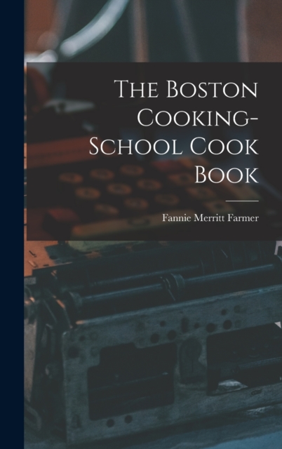 The Boston Cooking-School Cook Book