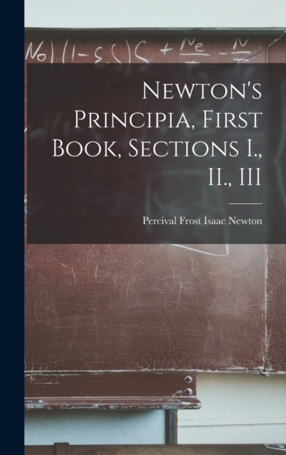Newton's Principia, First Book, Sections I., II., III