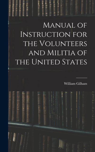 Manual of Instruction for the Volunteers and Militia of the United States