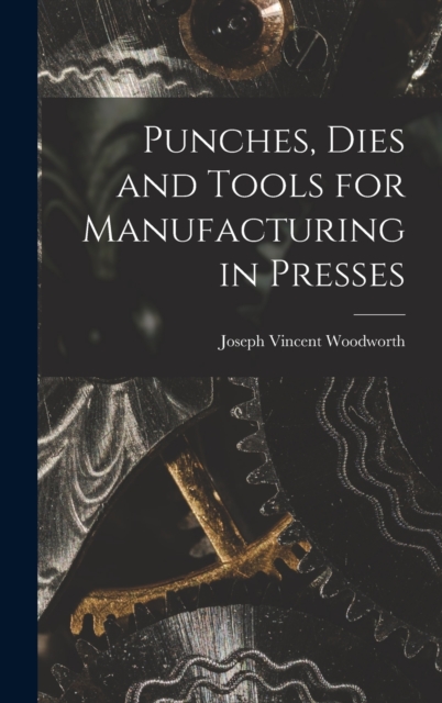 Punches, Dies and Tools for Manufacturing in Presses