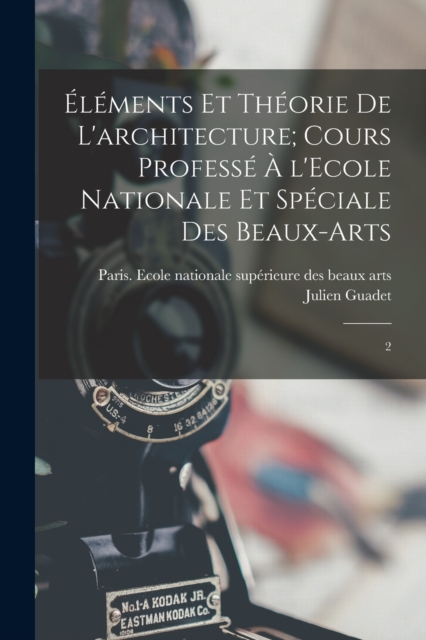 Elements et theorie de l'architecture; cours professe a l'Ecole nationale et speciale des beaux-arts