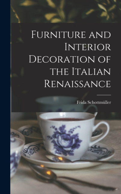 Furniture and Interior Decoration of the Italian Renaissance