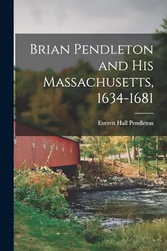 Brian Pendleton and his Massachusetts, 1634-1681