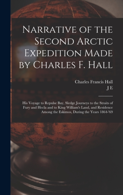 Narrative of the Second Arctic Expedition Made by Charles F. Hall