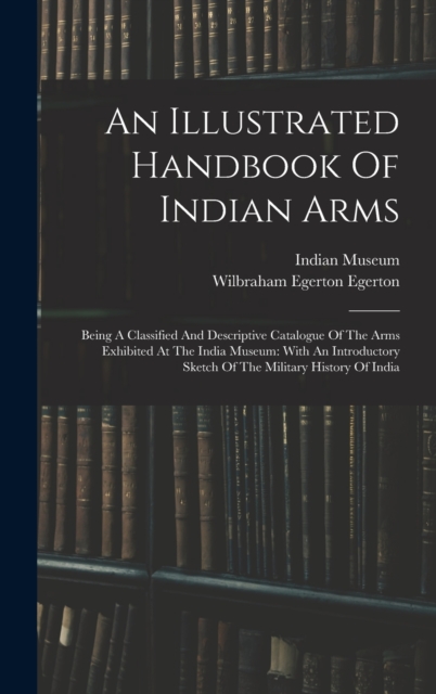 An Illustrated Handbook Of Indian Arms