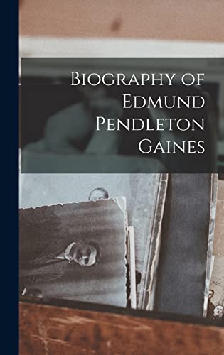 Biography of Edmund Pendleton Gaines